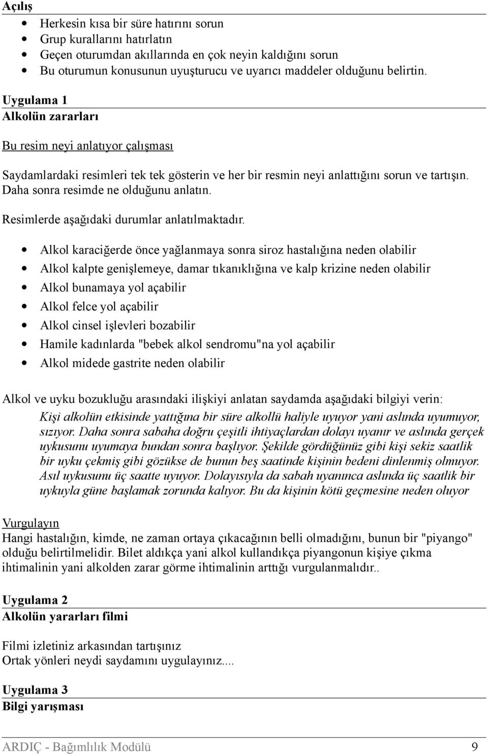 Daha sonra resimde ne olduğunu anlatın. Resimlerde aşağıdaki durumlar anlatılmaktadır.