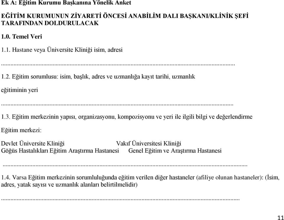 Eğitim merkezinin yapısı, organizasyonu, kompozisyonu ve yeri ile ilgili bilgi ve değerlendirme Eğitim merkezi: Devlet Üniversite Kliniği Vakıf Üniversitesi Kliniği Göğüs