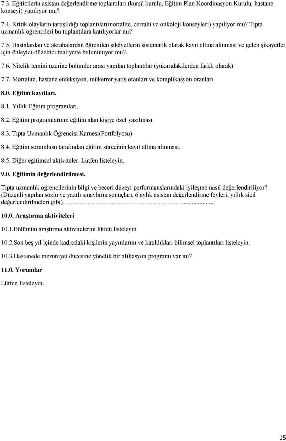 Hastalardan ve akrabalardan öğrenilen şikâyetlerin sistematik olarak kayıt altına alınması ve gelen şikayetler için önleyici-düzeltici faaliyette bulunuluyor mu?. 7.6.