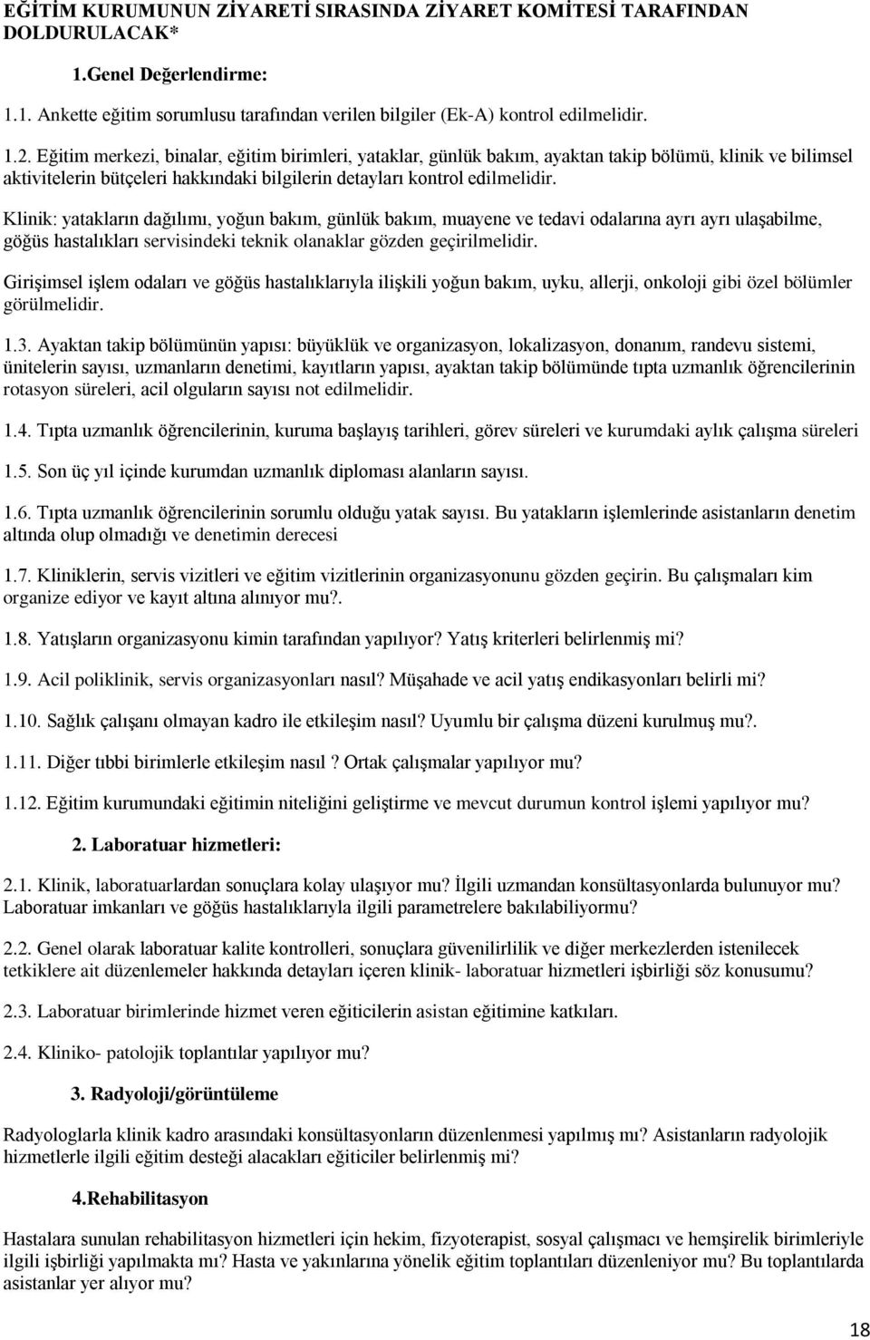 Klinik: yatakların dağılımı, yoğun bakım, günlük bakım, muayene ve tedavi odalarına ayrı ayrı ulaşabilme, göğüs hastalıkları servisindeki teknik olanaklar gözden geçirilmelidir.