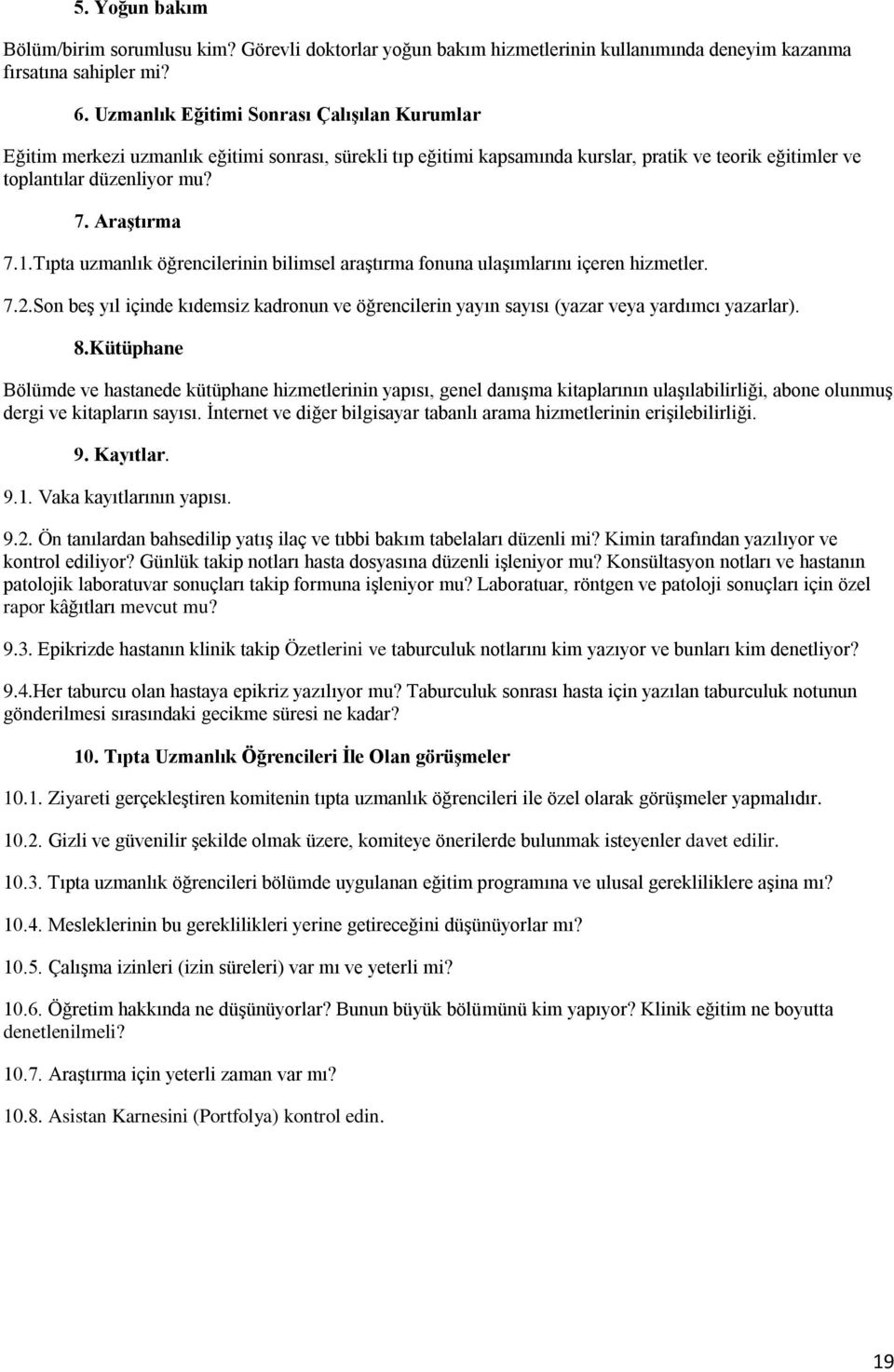 Tıpta uzmanlık öğrencilerinin bilimsel araştırma fonuna ulaşımlarını içeren hizmetler. 7.2.Son beş yıl içinde kıdemsiz kadronun ve öğrencilerin yayın sayısı (yazar veya yardımcı yazarlar). 8.