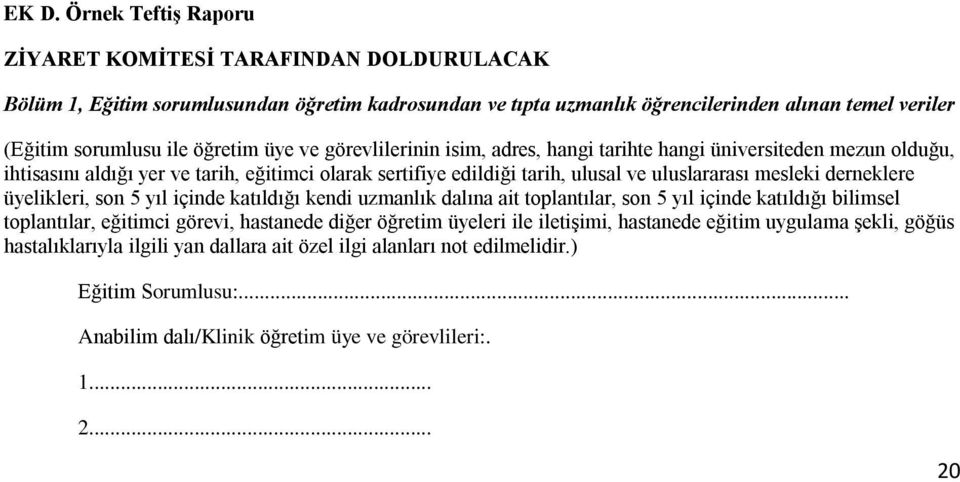 derneklere üyelikleri, son 5 yıl içinde katıldığı kendi uzmanlık dalına ait toplantılar, son 5 yıl içinde katıldığı bilimsel toplantılar, eğitimci görevi, hastanede diğer öğretim üyeleri ile