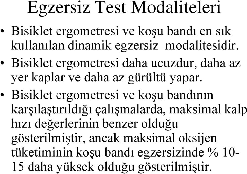 Bisiklet ergometresi ve koşu bandının karşılaştırıldığı çalışmalarda, maksimal kalp hızı değerlerinin