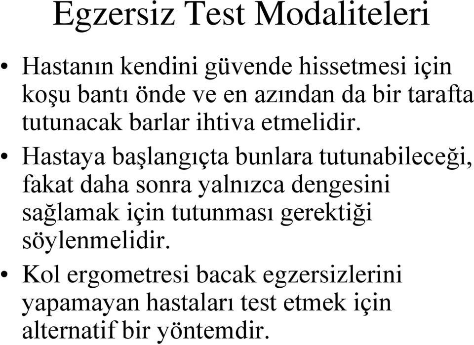 Hastaya başlangıçta bunlara tutunabileceği, fakat daha sonra yalnızca dengesini sağlamak için