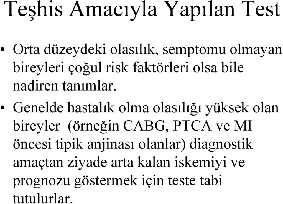 Genelde hastalık olma olasılığı yüksek olan bireyler (örneğin CABG, PTCA ve MI