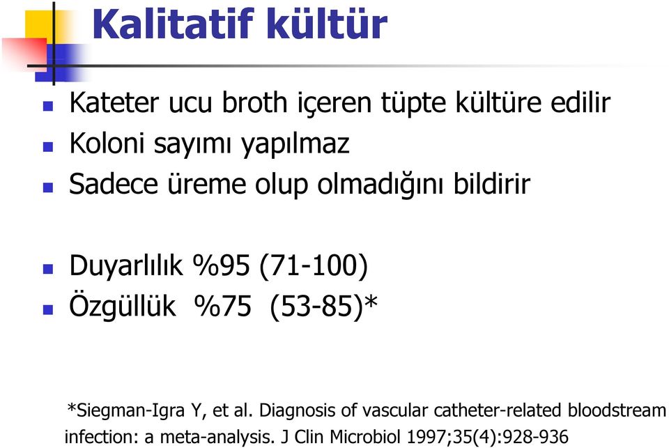 Özgüllük %75 (53-85)* *Siegman-Igra Y, et al.