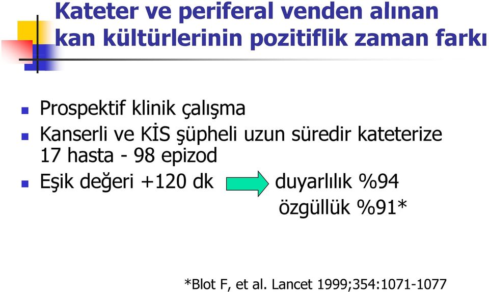 uzun süredir kateterize 17 hasta - 98 epizod Eşik değeri +120 dk