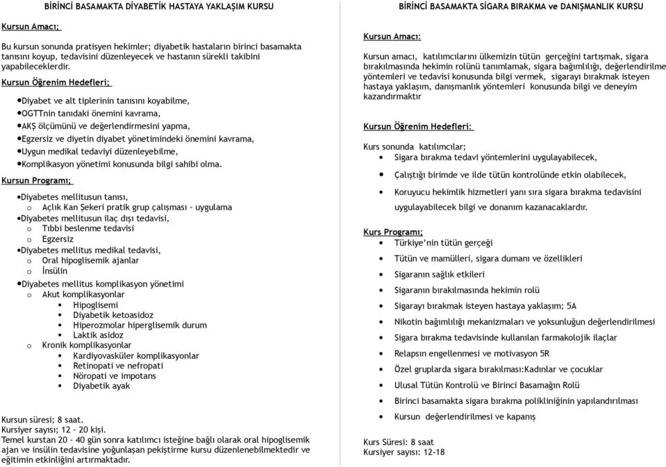 Diyabet ve alt tiplerinin tanısını koyabilme, OGTTnin tanıdaki önemini kavrama, AKŞ ölçümünü ve değerlendirmesini yapma, Egzersiz ve diyetin diyabet yönetimindeki önemini kavrama, Uygun medikal