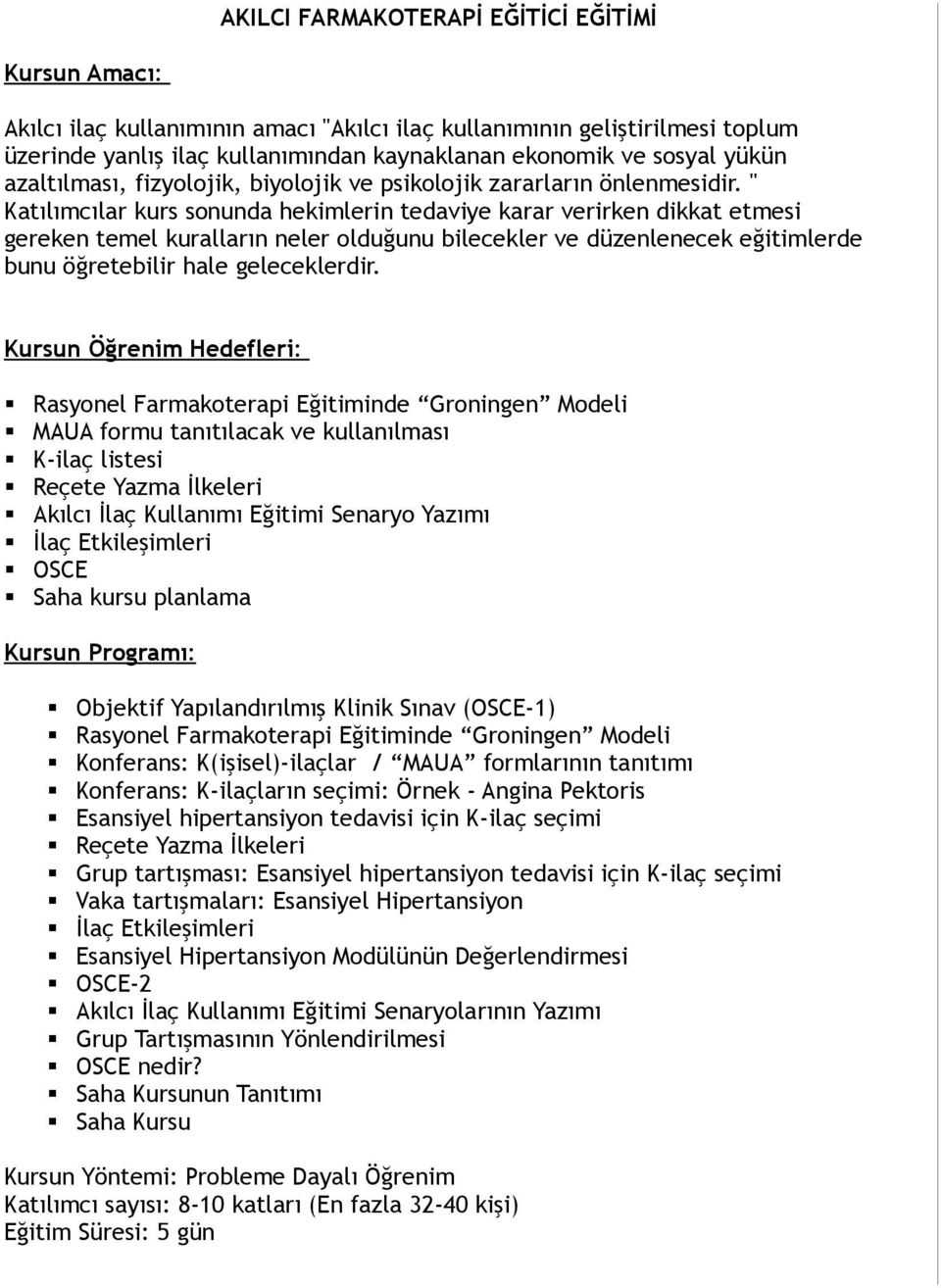 " Katılımcılar kurs sonunda hekimlerin tedaviye karar verirken dikkat etmesi gereken temel kuralların neler olduğunu bilecekler ve düzenlenecek eğitimlerde bunu öğretebilir hale geleceklerdir.