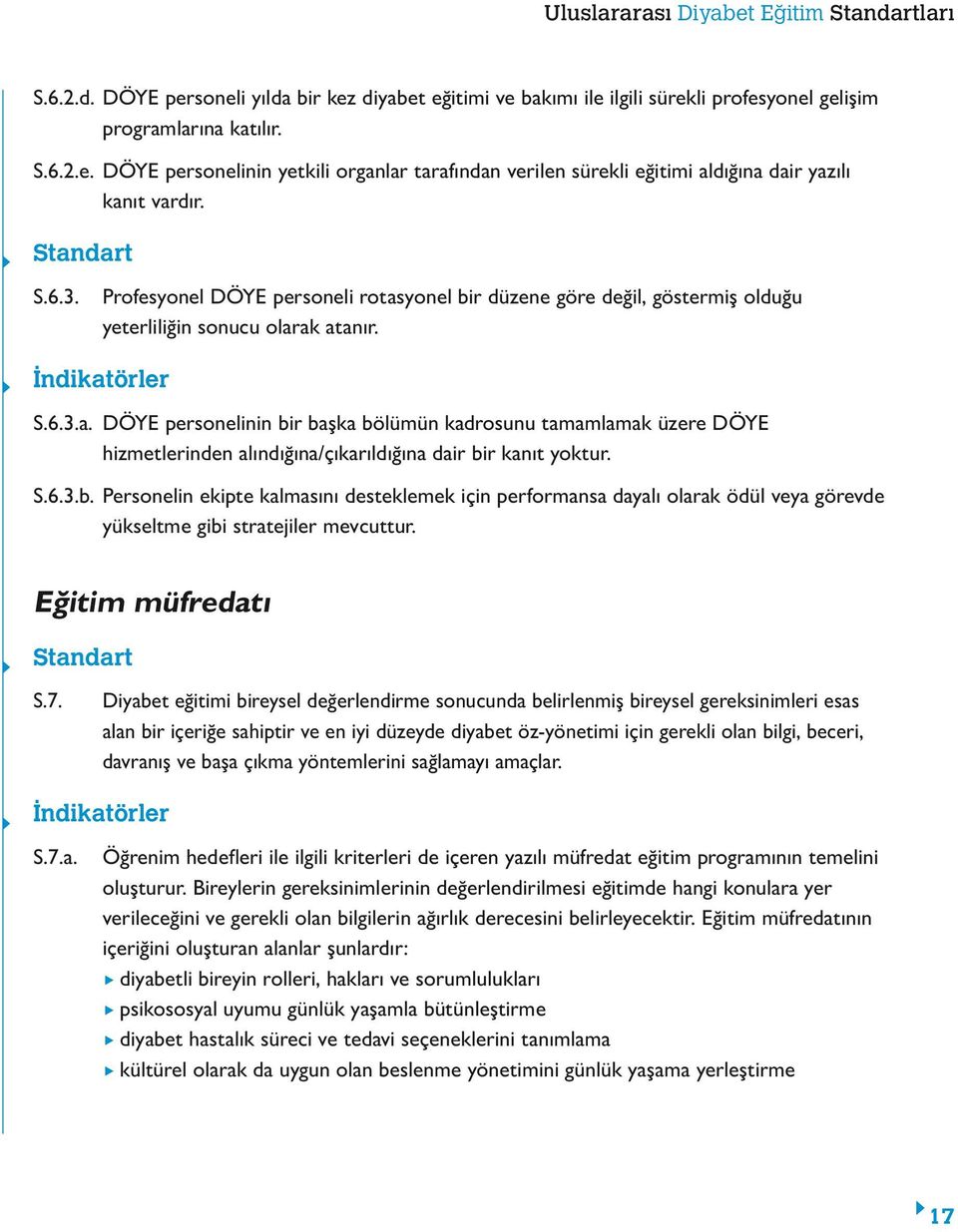 S.6.3.b. Personelin ekipte kalmasını desteklemek için performansa dayalı olarak ödül veya görevde yükseltme gibi stratejiler mevcuttur. Eğitim müfredatı S.7.