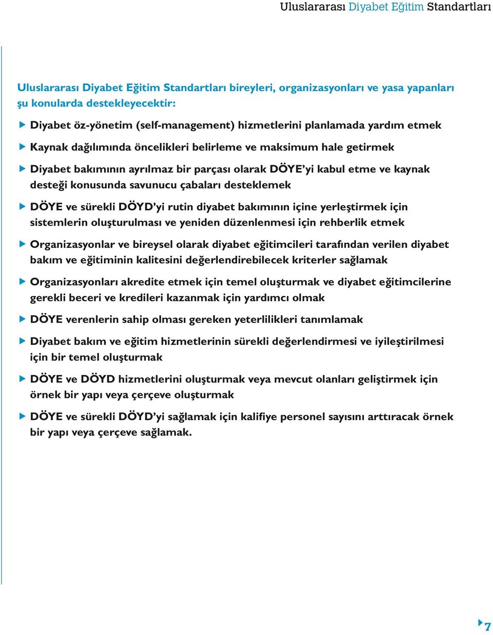 DÖYD yi rutin diyabet bakımının içine yerleştirmek için sistemlerin oluşturulması ve yeniden düzenlenmesi için rehberlik etmek Organizasyonlar ve bireysel olarak diyabet eğitimcileri tarafından