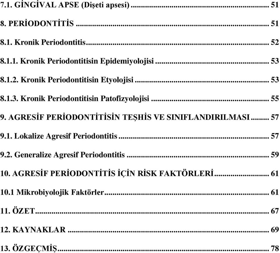 AGRESİF PERİODONTİTİSİN TEŞHİS VE SINIFLANDIRILMASI... 57 9.1. Lokalize Agresif Periodontitis... 57 9.2.