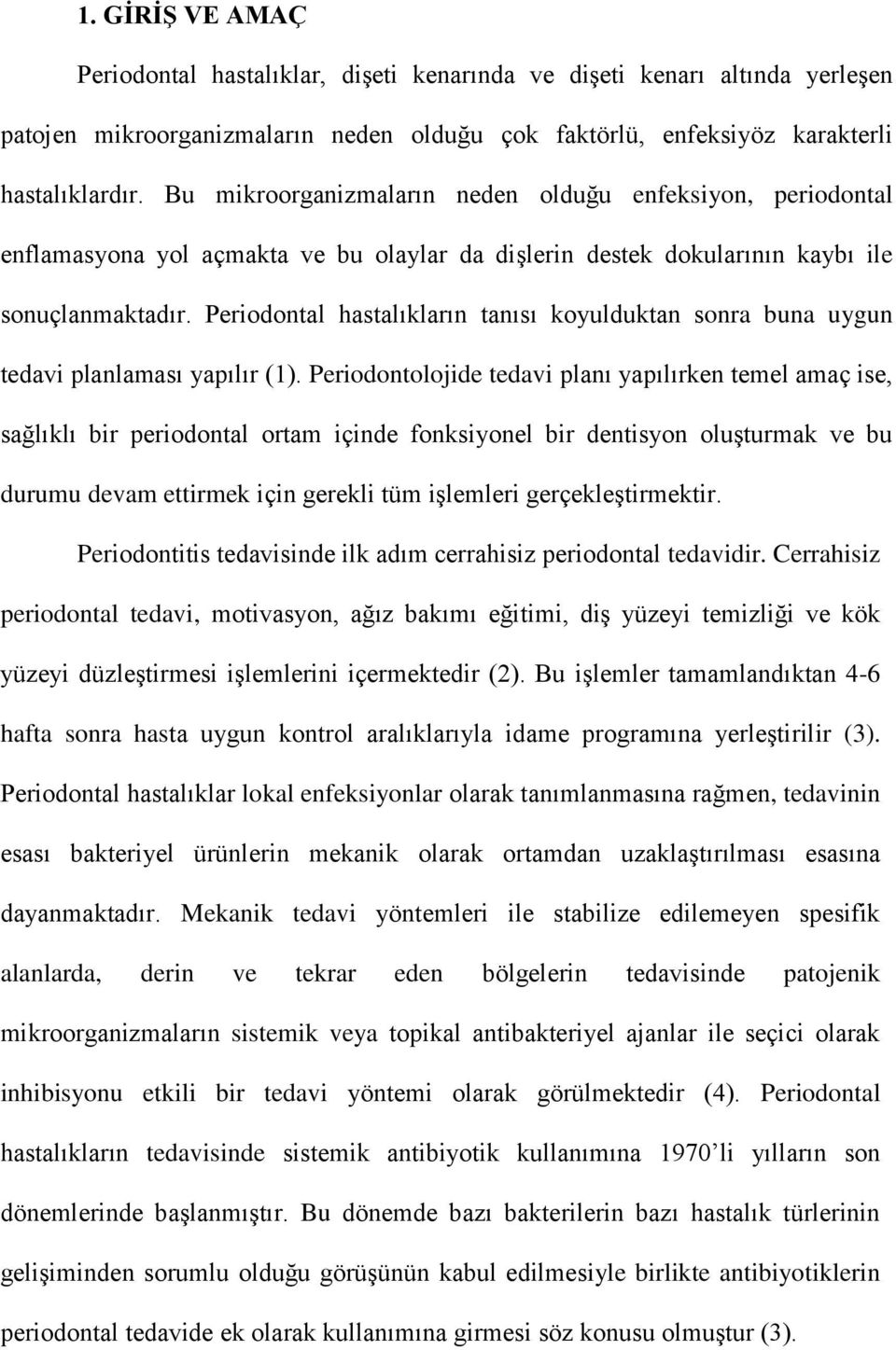 Periodontal hastalıkların tanısı koyulduktan sonra buna uygun tedavi planlaması yapılır (1).