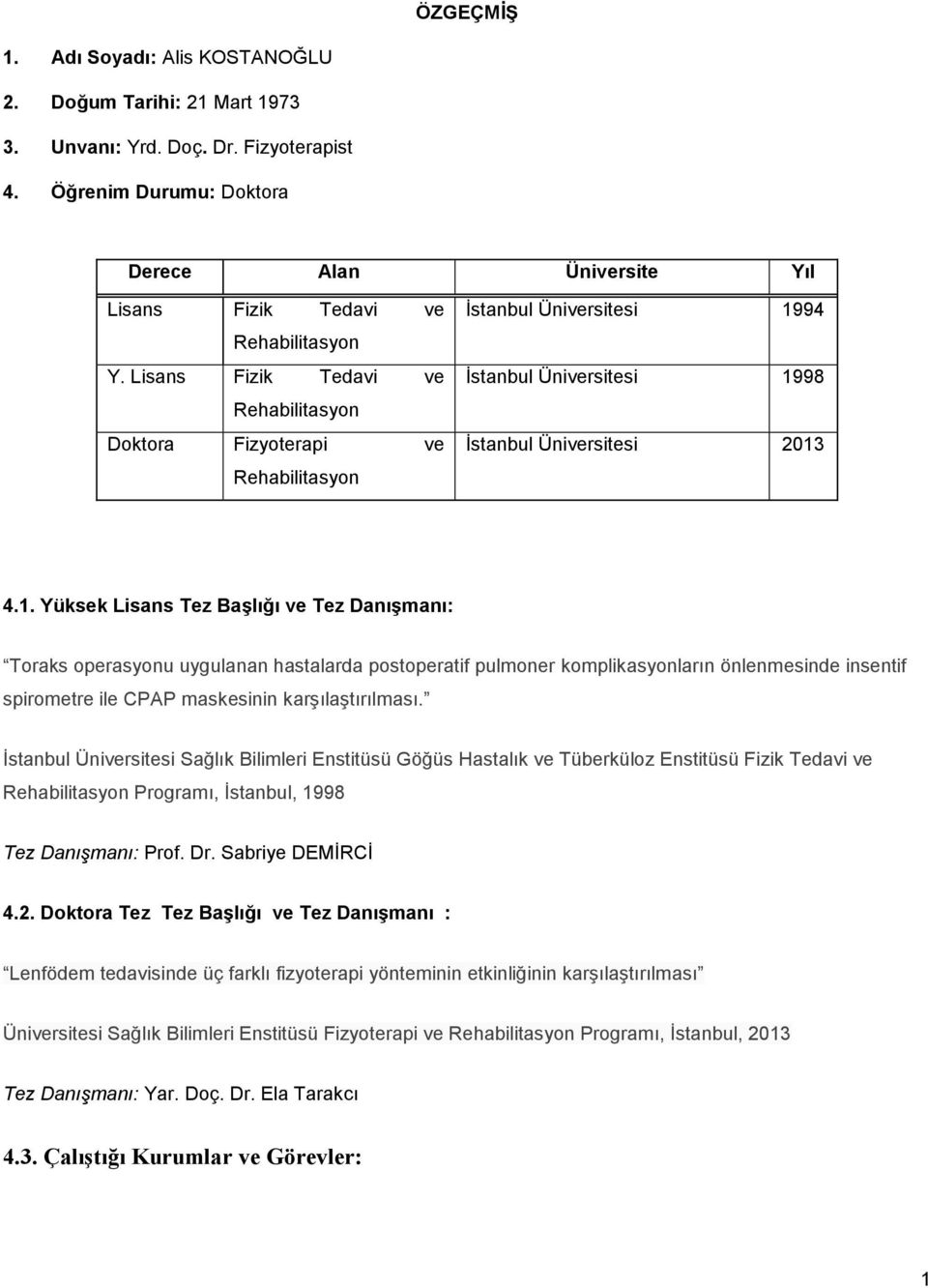 Lisans Fizik Tedavi ve Rehabilitasyon Doktora Fizyoterapi ve Rehabilitasyon İstanbul Üniversitesi 19