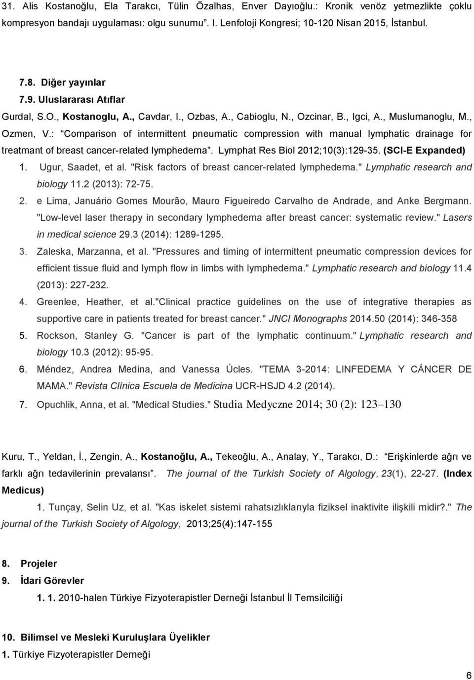 : Comparison of intermittent pneumatic compression with manual lymphatic drainage for treatmant of breast cancer-related lymphedema. Lymphat Res Biol 2012;10(3):129-35. (SCI-E Expanded) 1.