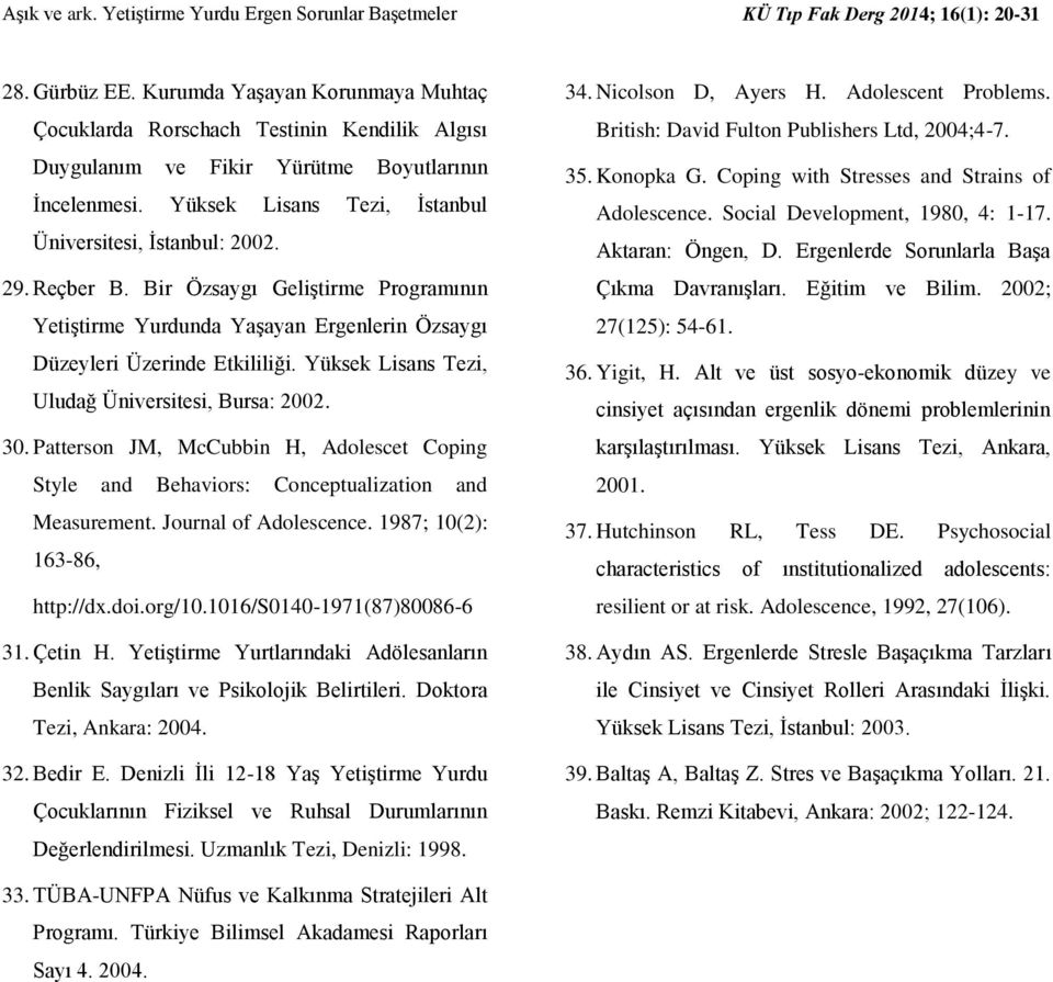 Reçber B. Bir Özsaygı Geliştirme Programının Yetiştirme Yurdunda Yaşayan Ergenlerin Özsaygı Düzeyleri Üzerinde Etkililiği. Yüksek Lisans Tezi, Uludağ Üniversitesi, Bursa: 2002. 30.