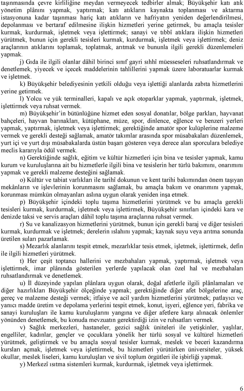 sanayi ve tıbbî atıklara ilişkin hizmetleri yürütmek, bunun için gerekli tesisleri kurmak, kurdurmak, işletmek veya işlettirmek; deniz araçlarının atıklarını toplamak, toplatmak, arıtmak ve bununla