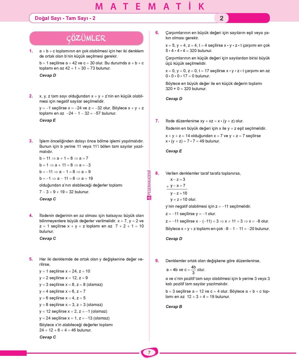 y = -1 seçilirse x = -24 ve z = -32 olur. Böylece x + y + z toplamı en az -24-1 - 32 = -57 bulunur. Cevap E 3. İşlem önceliğinden dolayı önce bölme işlemi yapılmalıdır.