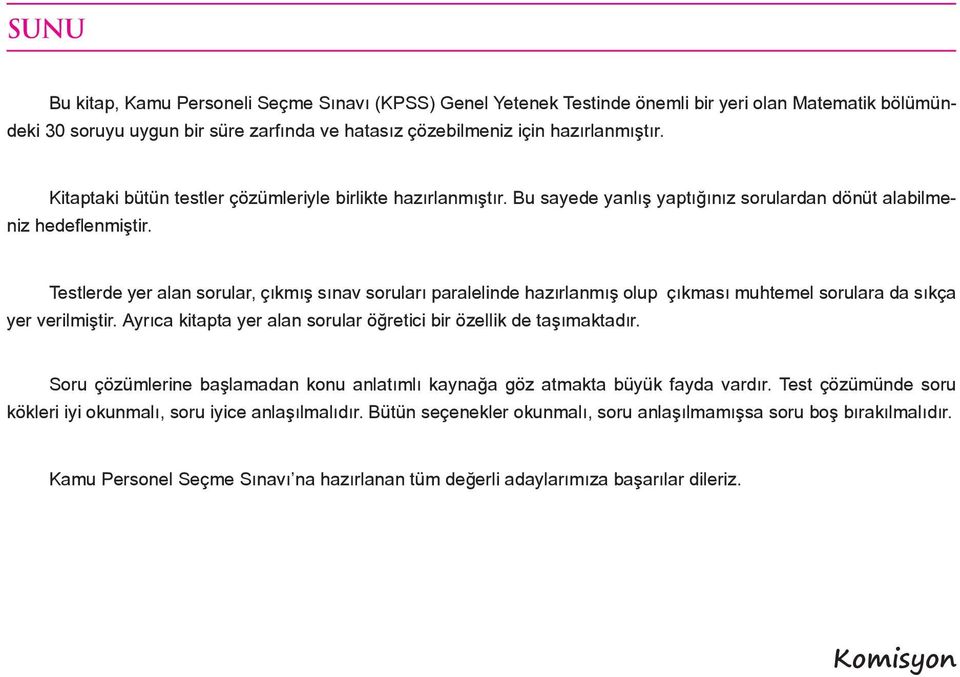 Testlerde yer alan sorular, çıkmış sınav soruları paralelinde hazırlanmış olup çıkması muhtemel sorulara da sıkça yer verilmiştir. Ayrıca kitapta yer alan sorular öğretici bir özellik de taşımaktadır.