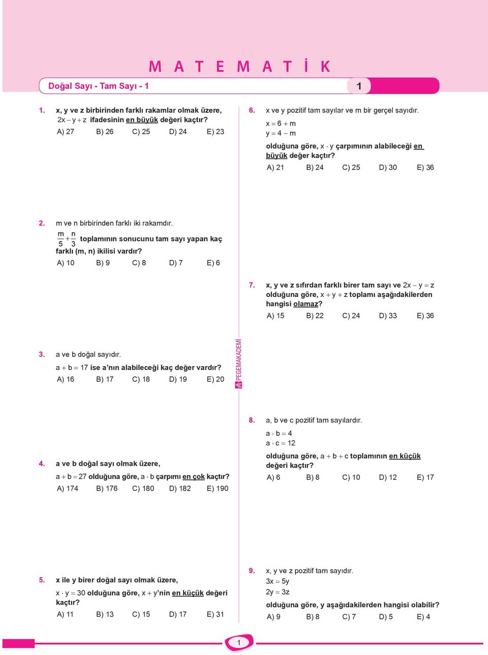 m ve n birbirinden farklı iki rakamdır. m n + toplamının sonucunu tam sayı yapan kaç 5 3 farklı (m, n) ikilisi vardır? A) 10 B) 9 C) 8 D) 7 E) 6 7.