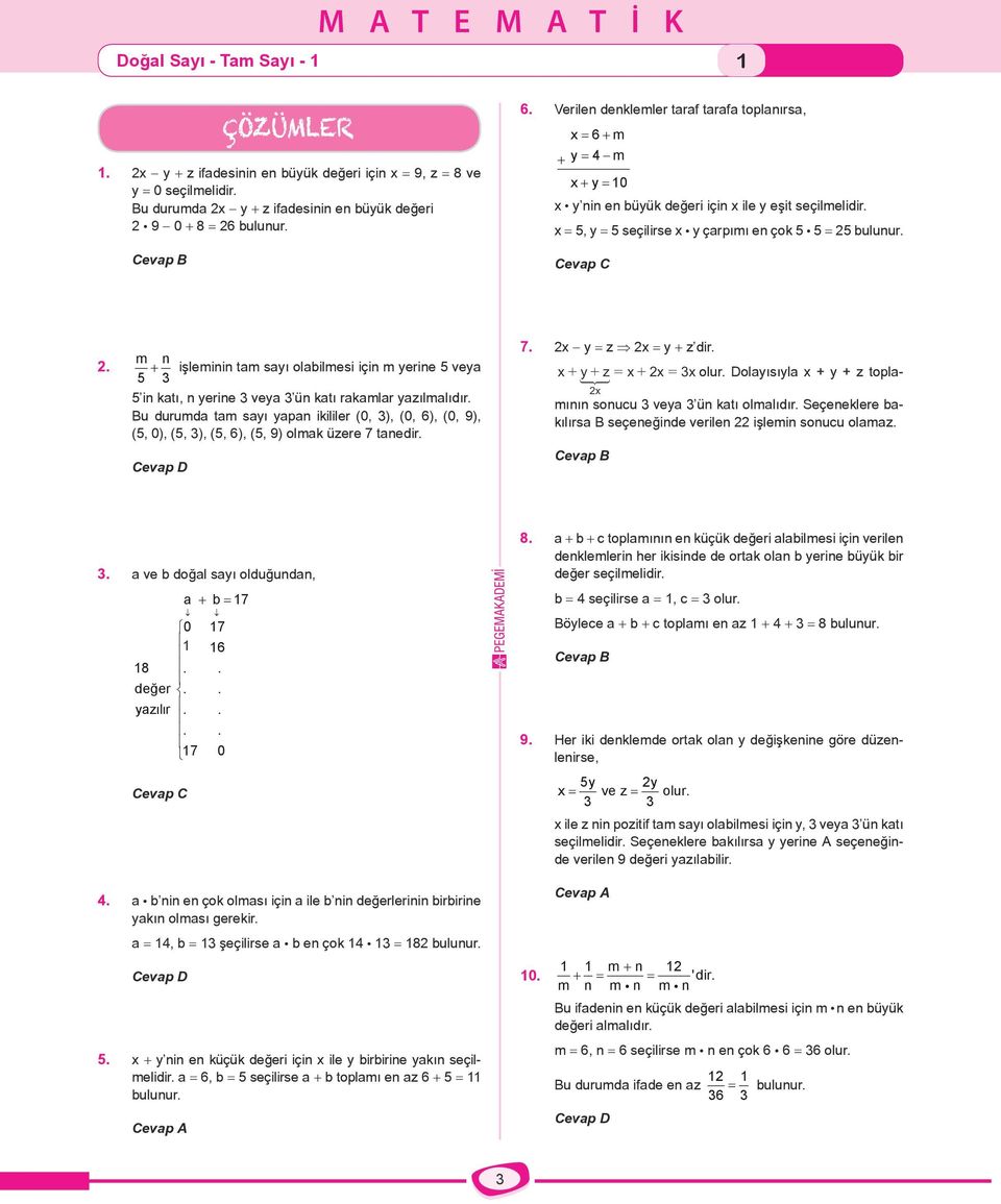 Verilen denklemler taraf tarafa toplanırsa, x = 6+ m + y = 4 m x + y = 10 x y nin en büyük değeri için x ile y eşit seçilmelidir. x = 5, y = 5 seçilirse x y çarpımı en çok 5 5 = 25 bulunur. Cevap C 2.