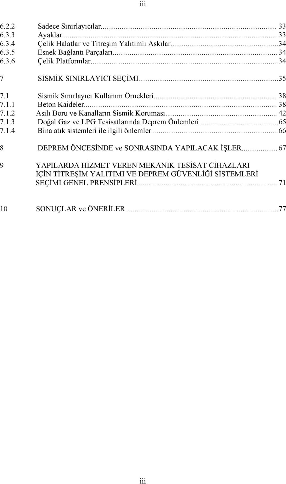 ..65 7.1.4 Bina atık sistemleri ile ilgili önlemler...66 8 DEPREM ÖNCESİNDE ve SONRASINDA YAPILACAK İŞLER.