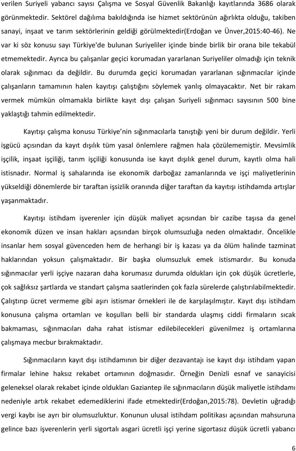 Ne var ki söz konusu sayı Türkiye'de bulunan Suriyeliler içinde binde birlik bir orana bile tekabül etmemektedir.