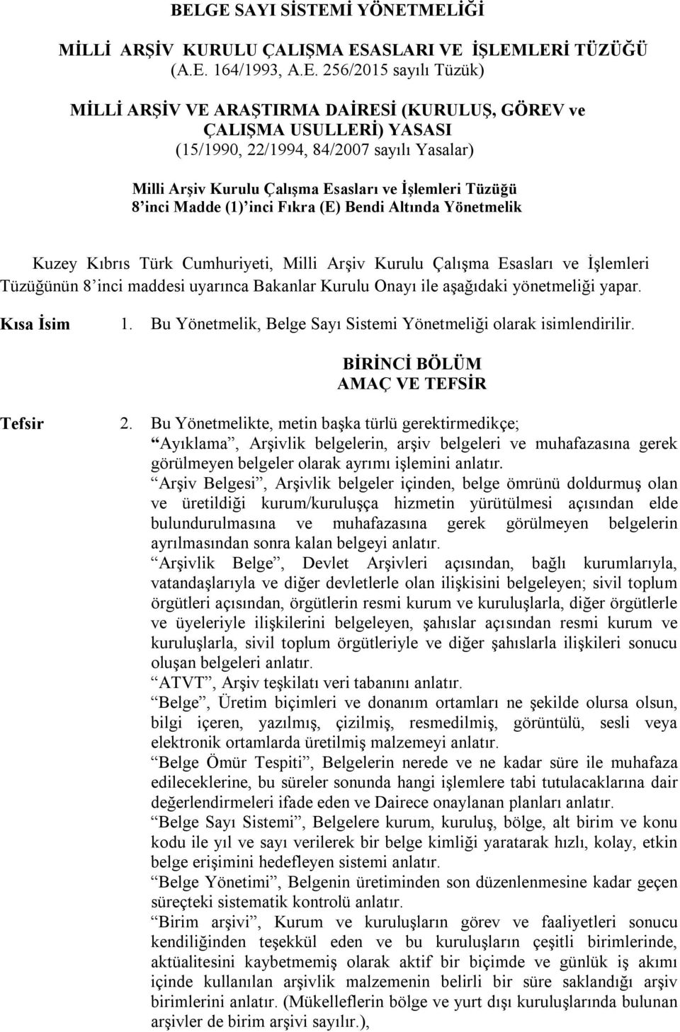 Cumhuriyeti, Milli Arşiv Kurulu Çalışma Esasları ve İşlemleri Tüzüğünün 8 inci maddesi uyarınca Bakanlar Kurulu Onayı ile aşağıdaki yönetmeliği yapar. Kısa İsim 1.