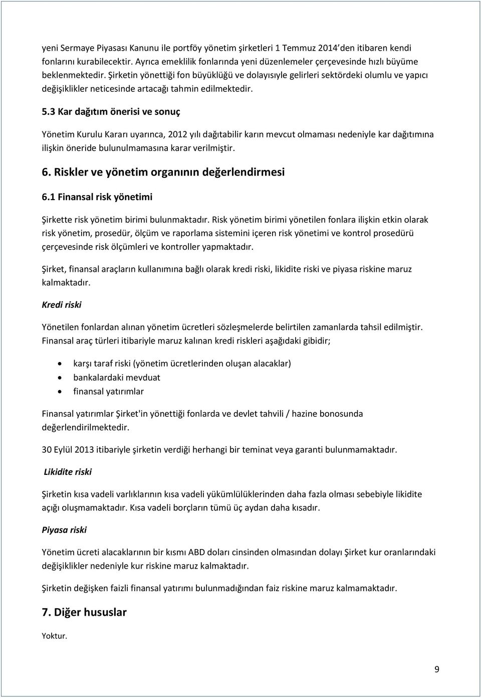 Şirketin yönettiği fon büyüklüğü ve dolayısıyle gelirleri sektördeki olumlu ve yapıcı değişiklikler neticesinde artacağı tahmin edilmektedir. 5.