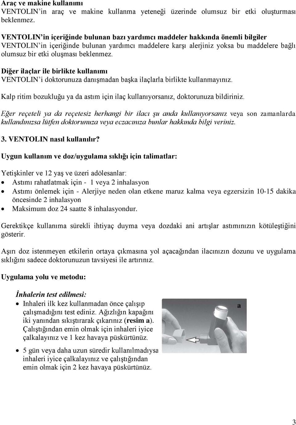 beklenmez. Diğer ilaçlar ile birlikte kullanımı VENTOLIN i doktorunuza danışmadan başka ilaçlarla birlikte kullanmayınız.