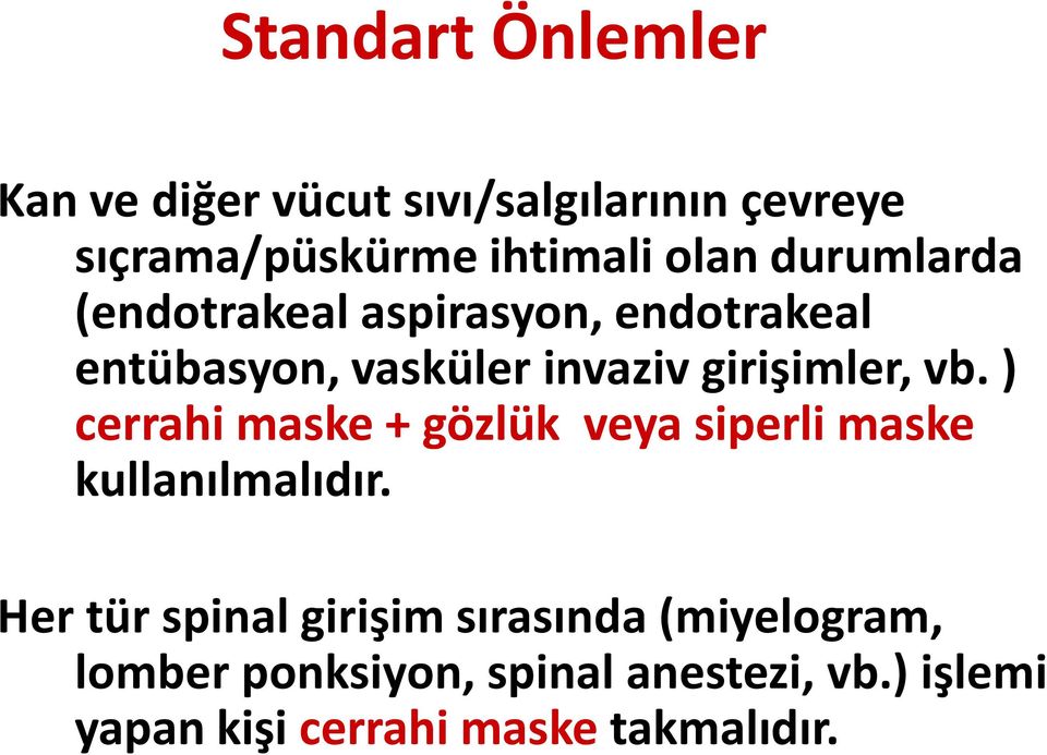 ) cerrahi maske + gözlük veya siperli maske kullanılmalıdır.