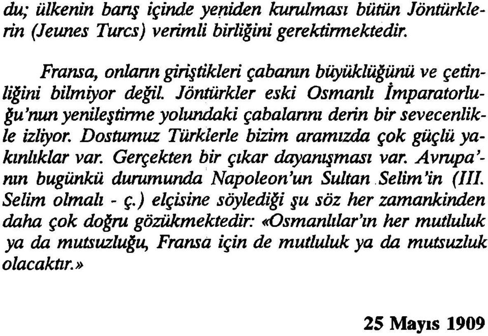 sevecenlikle izliyor. Dostumuz Türklerle bizim aramızda çok güçlü yakınlıklar var. Gerçekten bir çıkar dayanışması var.