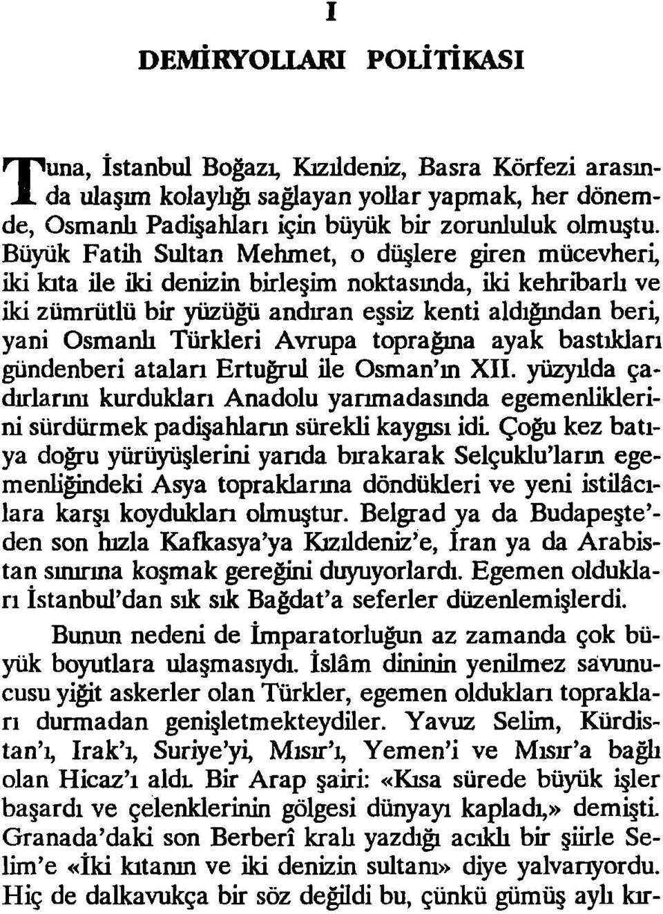 Avrupa toprağına ayak bastıkları gündenberi ataları Ertuğrul ile Osman'm XII.