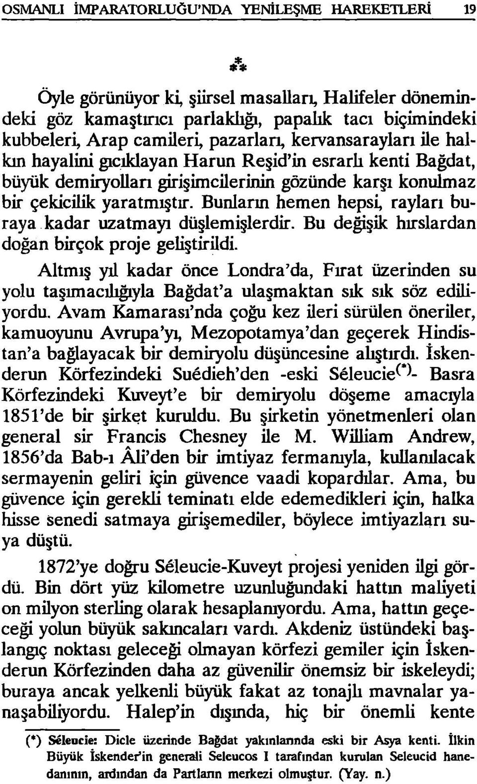 demiryolları girişimcilerinin gözünde karşı konulmaz bir çekicilik yaratmıştır. Bunlarm hemen hepsi, rayları buraya kadar uzatmaja düşlemişlerdir.