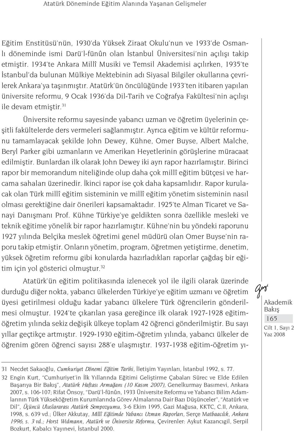 Atatürk ün öncülüğünde 1933 ten itibaren yapılan üniversite reformu, 9 Ocak 1936 da Dil-Tarih ve Coğrafya Fakültesi nin açılışı ile devam etmiştir.