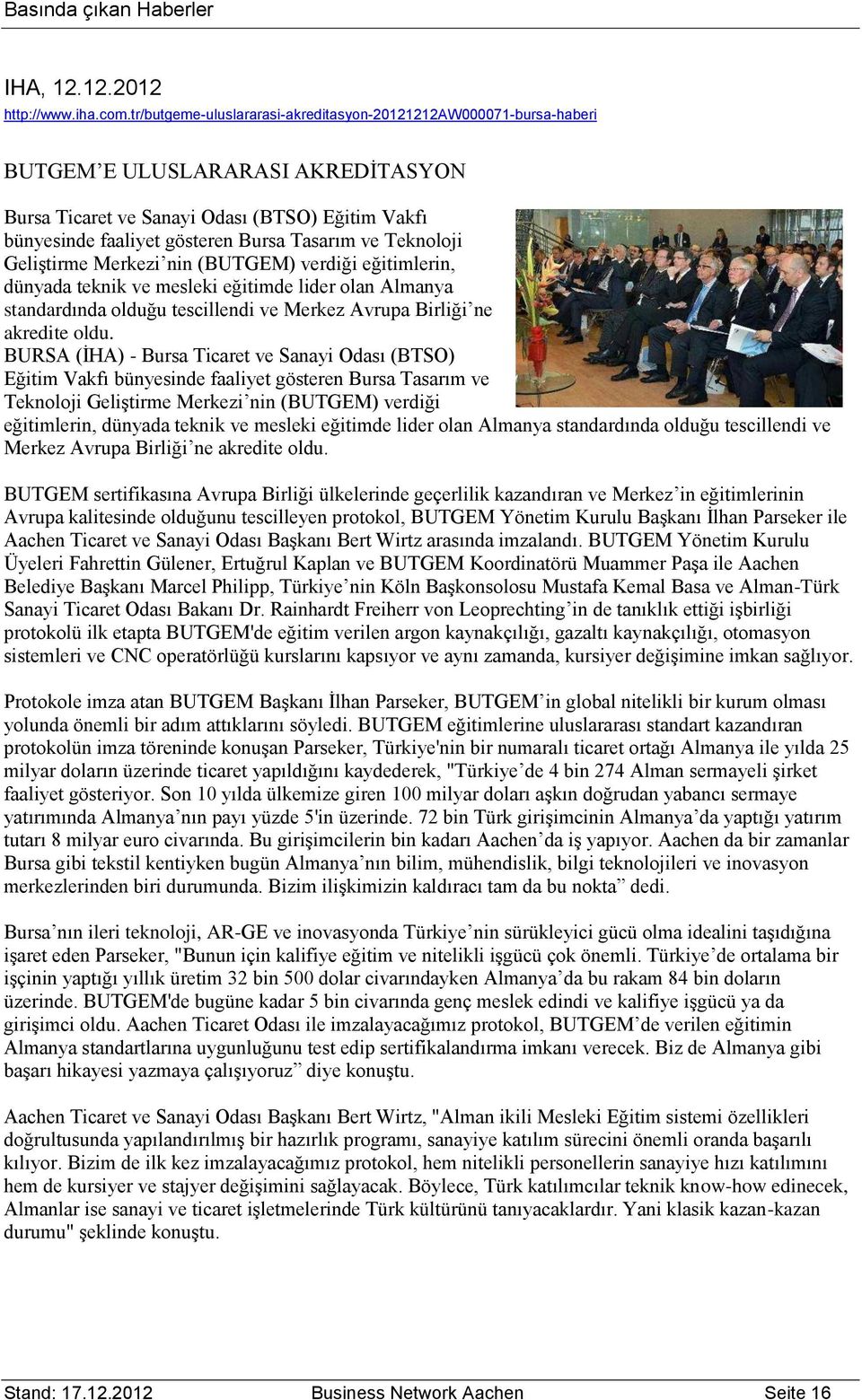 Teknoloji Geliştirme Merkezi nin (BUTGEM) verdiği eğitimlerin, dünyada teknik ve mesleki eğitimde lider olan Almanya standardında olduğu tescillendi ve Merkez Avrupa Birliği ne akredite oldu.