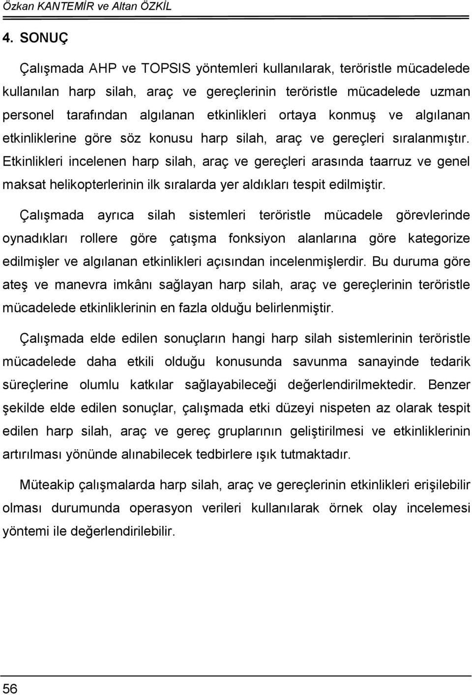 konmuş ve algılanan etkinliklerine göre söz konusu harp silah, araç ve gereçleri sıralanmıştır.