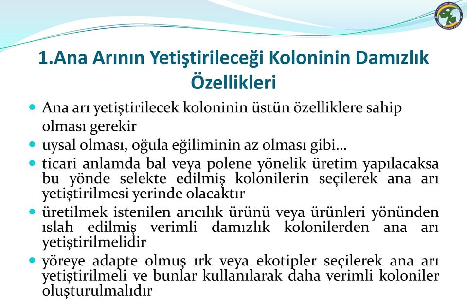 yetiştirilmesi yerinde olacaktır üretilmek istenilen arıcılık ürünü veya ürünleri yönünden ıslah edilmiş verimli damızlık kolonilerden ana arı