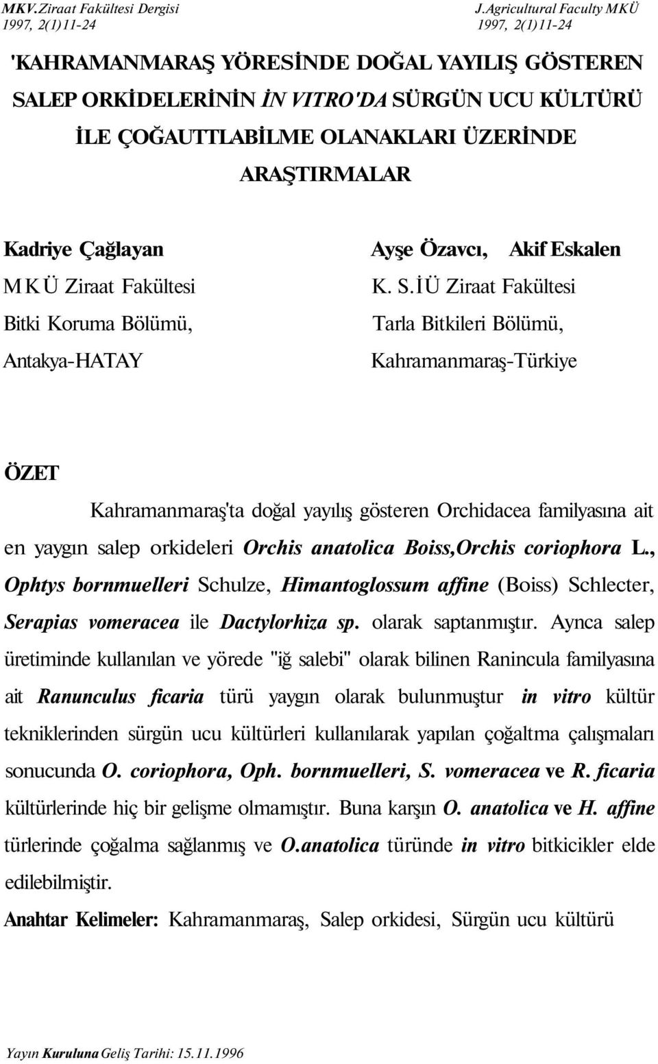 ARAŞTIRMALAR Kadriye Çağlayan MKÜ Ziraat Fakültesi Bitki Koruma Bölümü, Antakya-HATAY Ayşe Özavcı, Akif Eskalen K. S.