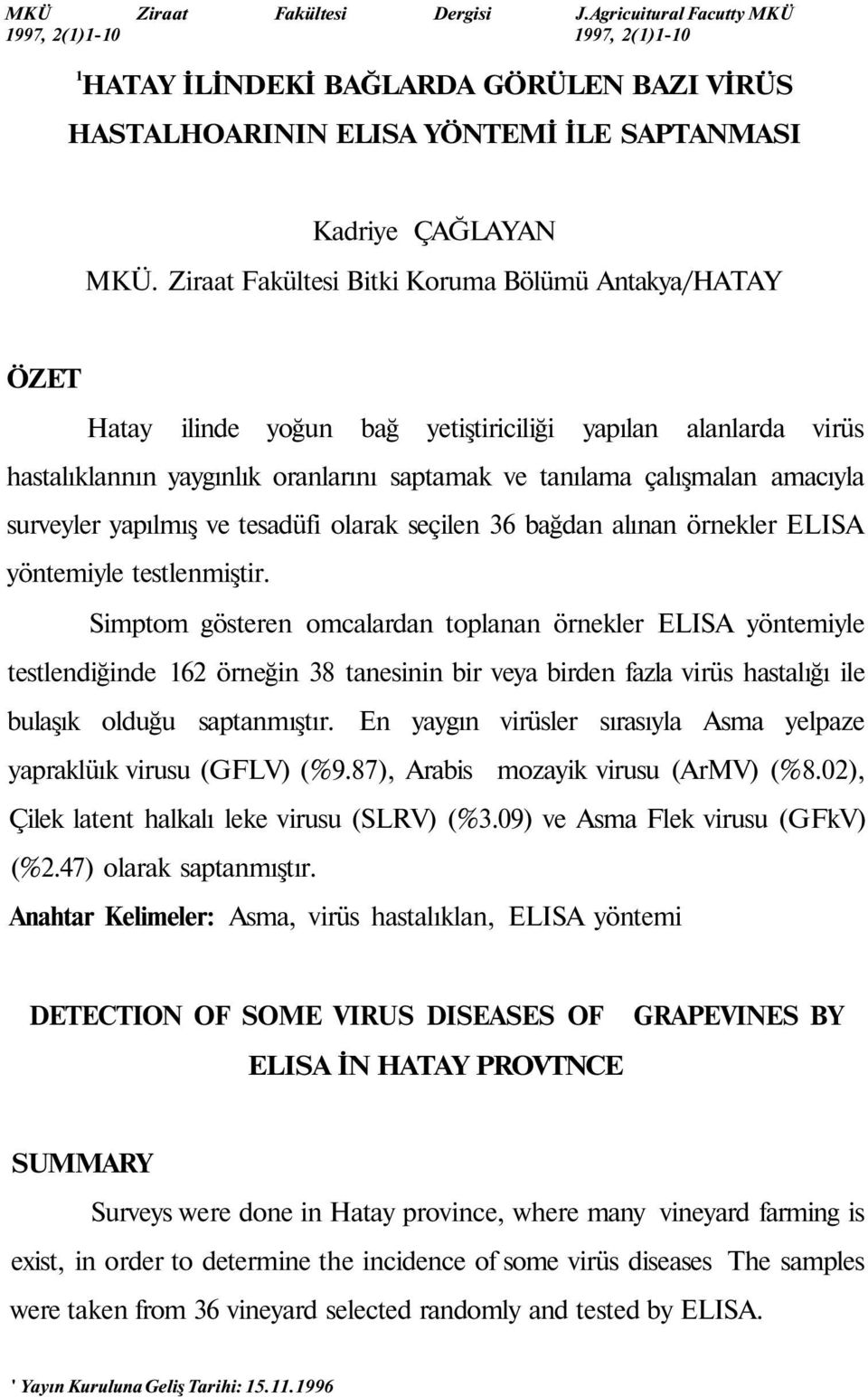 surveyler yapılmış ve tesadüfi olarak seçilen 36 bağdan alınan örnekler ELISA yöntemiyle testlenmiştir.