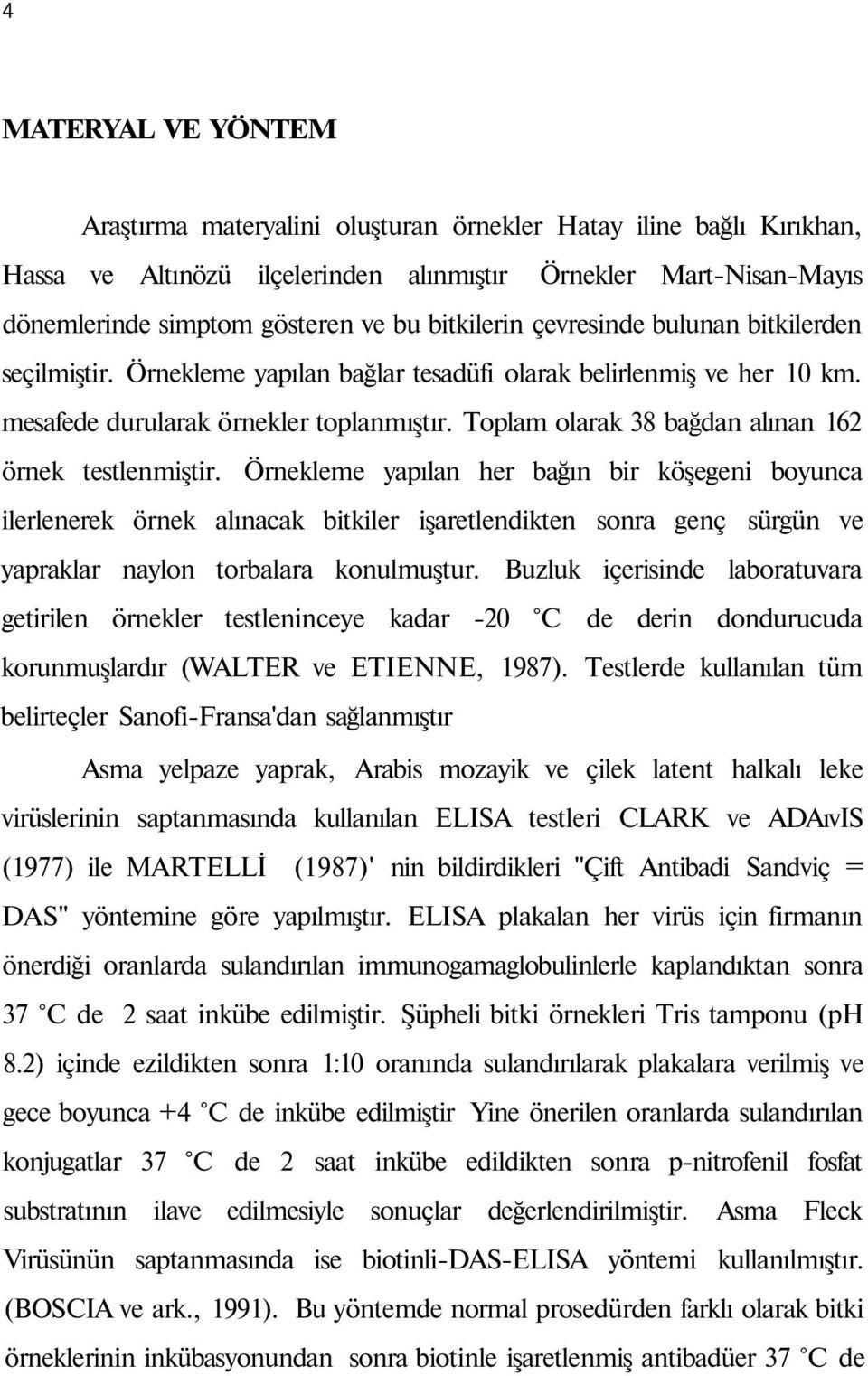 Toplam olarak 38 bağdan alınan 162 örnek testlenmiştir.