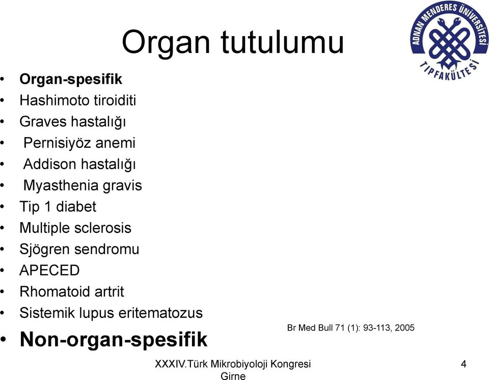 Multiple sclerosis Sjögren sendromu APECED Rhomatoid artrit Sistemik