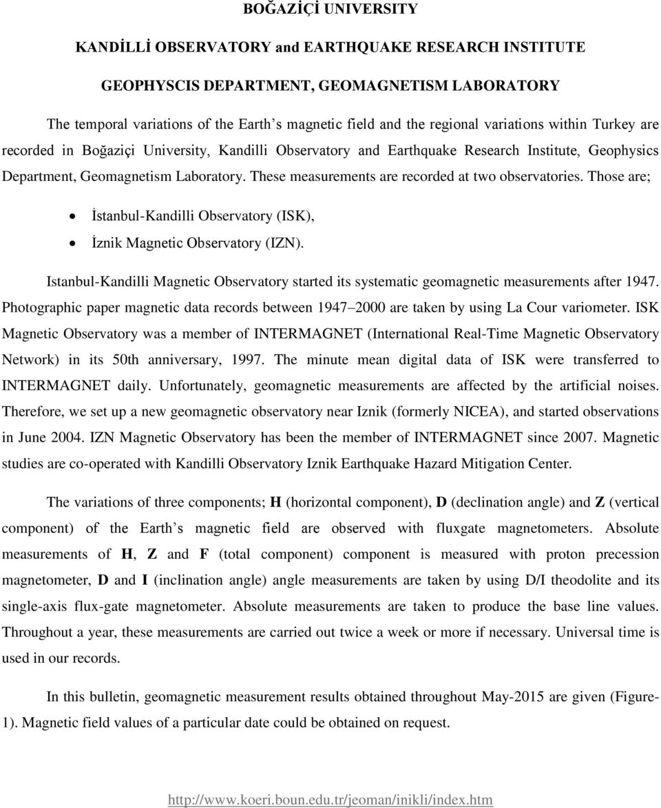 These measurements are recorded at two observatories. Those are; İstanbul-Kandilli Observatory (ISK), İznik Magnetic Observatory (IZN).