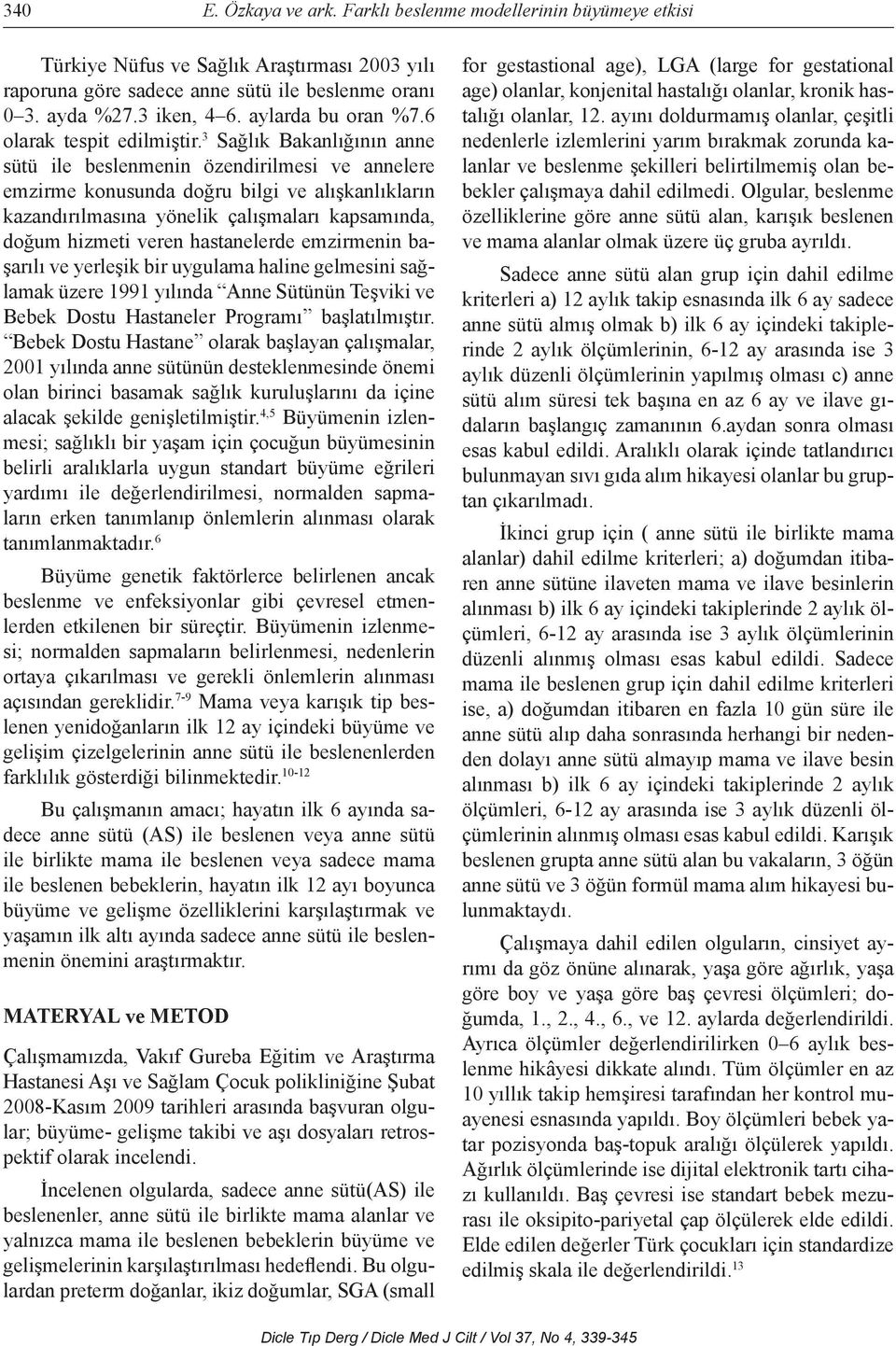 3 Sağlık Bakanlığının anne sütü ile beslenmenin özendirilmesi ve annelere emzirme konusunda doğru bilgi ve alışkanlıkların kazandırılmasına yönelik çalışmaları kapsamında, doğum hizmeti veren