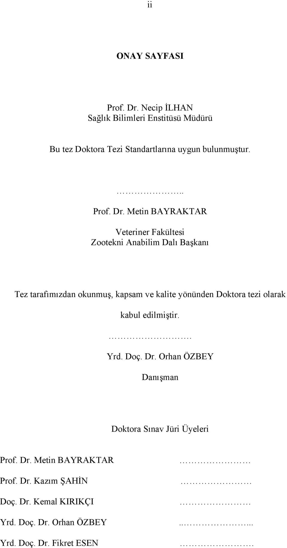 Metin BAYRAKTAR Veteriner Fakültesi Zootekni Anabilim Dalı Başkanı Tez tarafımızdan okunmuş, kapsam ve kalite yönünden