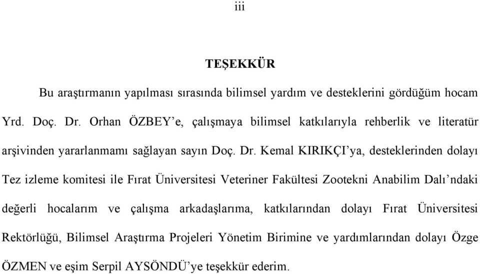 Kemal KIRIKÇI ya, desteklerinden dolayı Tez izleme komitesi ile Fırat Üniversitesi Veteriner Fakültesi Zootekni Anabilim Dalı ndaki değerli