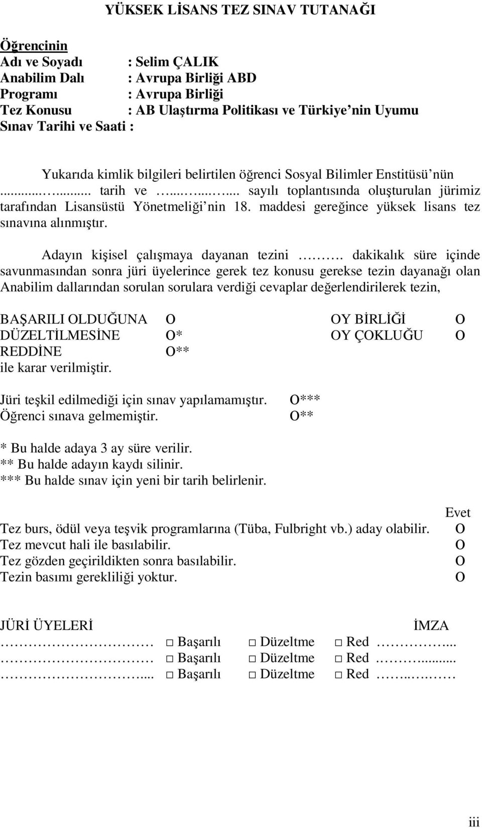 maddesi gereğince yüksek lisans tez sınavına alınmıştır. Adayın kişisel çalışmaya dayanan tezini.