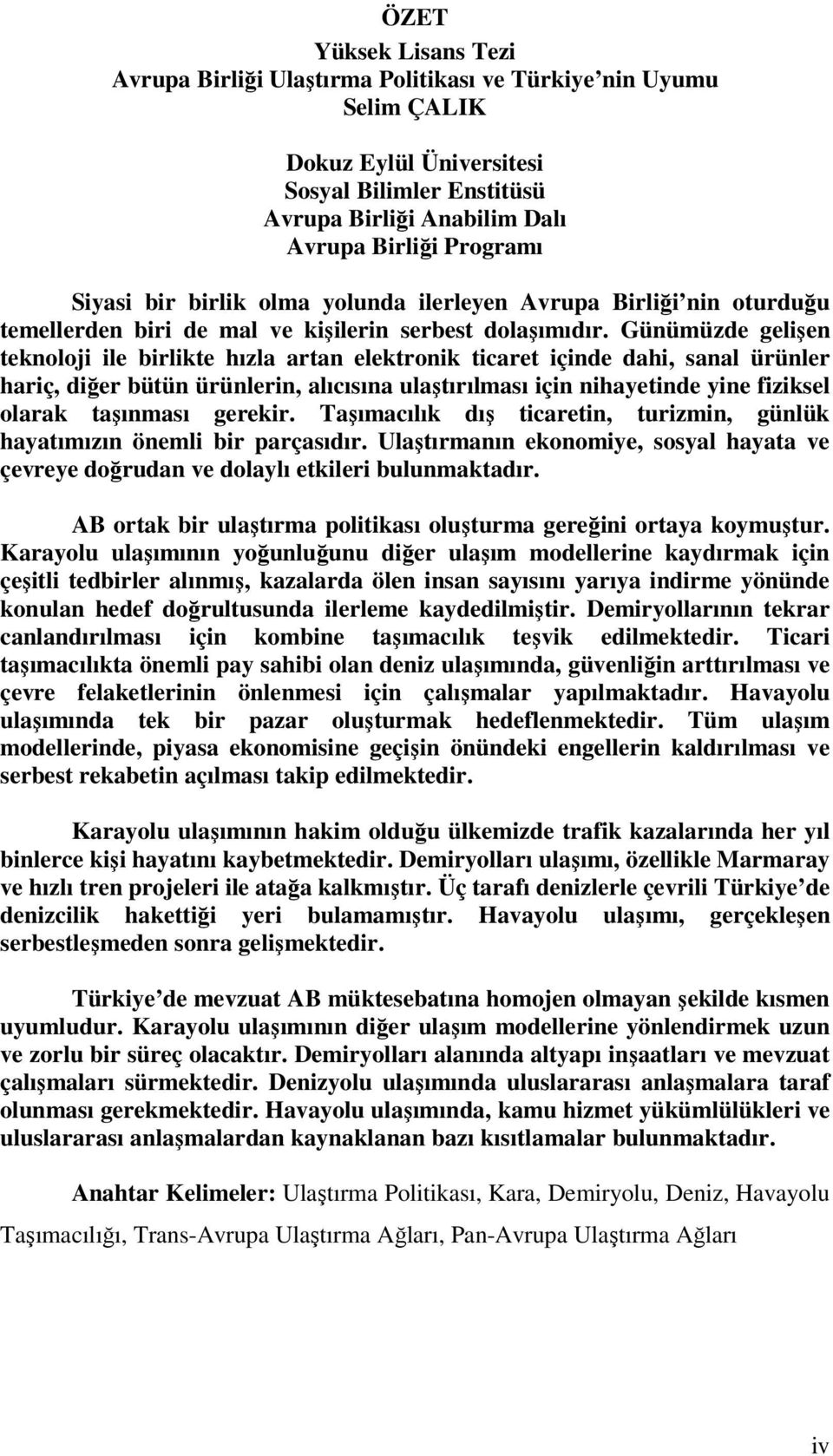 Günümüzde gelişen teknoloji ile birlikte hızla artan elektronik ticaret içinde dahi, sanal ürünler hariç, diğer bütün ürünlerin, alıcısına ulaştırılması için nihayetinde yine fiziksel olarak