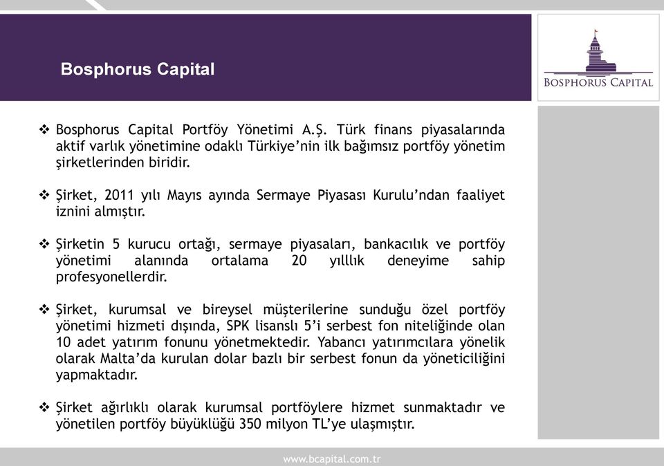 Şirketin 5 kurucu ortağı, sermaye piyasaları, bankacılık ve portföy yönetimi alanında ortalama 20 yılllık deneyime sahip profesyonellerdir.