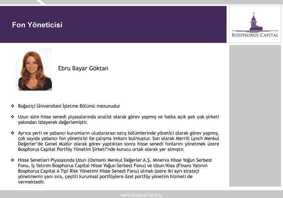 Son olarak Merrill Lynch Menkul Değerler de Genel Müdür olarak görev yaptıktan sonra hisse senedi fonlarını yönetmek üzere Bosphorus Capital Portföy Yönetim Şirketi nde kurucu ortak olarak yer